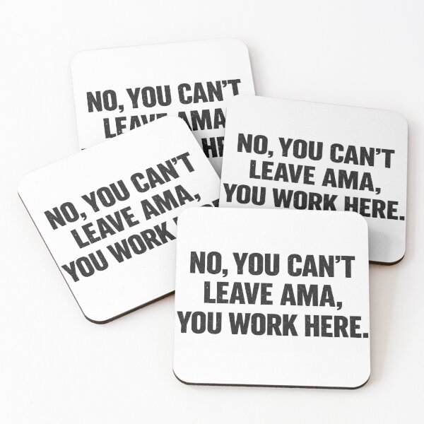 Item preview, No, You Can’t Leave AMA, You Work Here. designed and sold by artbycynthias.