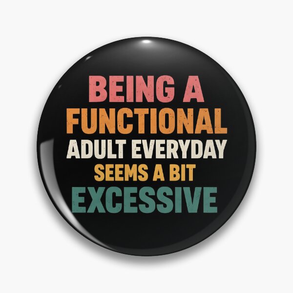 Item preview, BEING A FUNCTIONAL ADULT EVERYDAY SEEMS A BIT EXCESSIVE designed and sold by evokerys.