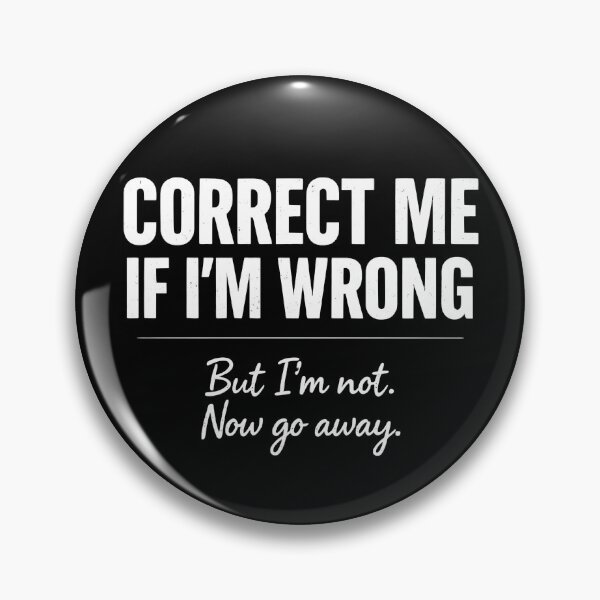 Item preview, CORRECT ME IF I’M WRONG But I’m not. Now go away designed and sold by evokerys.
