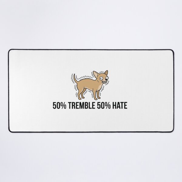 Item preview, 50 Percent Tremble 50 Percent Hate Funny Chihuahua designed and sold by Petzzz.