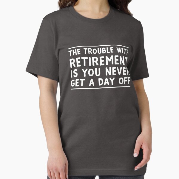 Item preview, The Trouble With Retirement Is You Never Get A Day Off designed and sold by keepers.