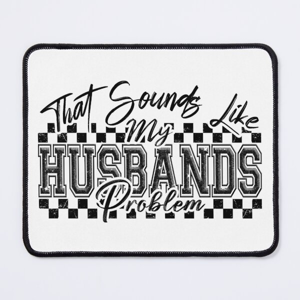 Item preview, Sounds Like My Husbands Problem designed and sold by FoggyBogs.