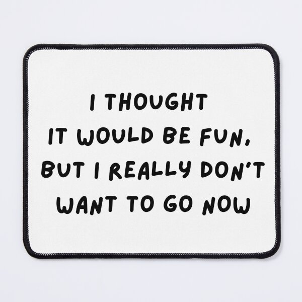 Item preview, I thought it would be fun but I really dont want to go now designed and sold by HYPNK.