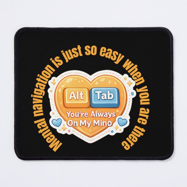 Item preview, Alt + Tab — Mental Navigation Is Easy When You’re Always On My Mind | Cute Programmer Valentine Design designed and sold by UC-AbelBooks.