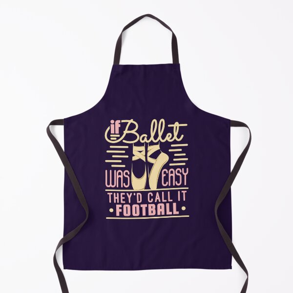 Item preview, Ballet Dancer Ballerina If Ballet Was Easy They'd Call It Football designed and sold by jaygo.
