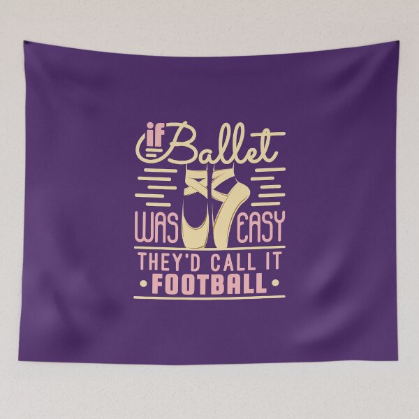 Item preview, Ballet Dancer Ballerina If Ballet Was Easy They'd Call It Football designed and sold by jaygo.
