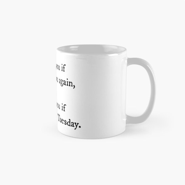 Item preview, I will love you if I see you every Tuesday designed and sold by ZiaMI.