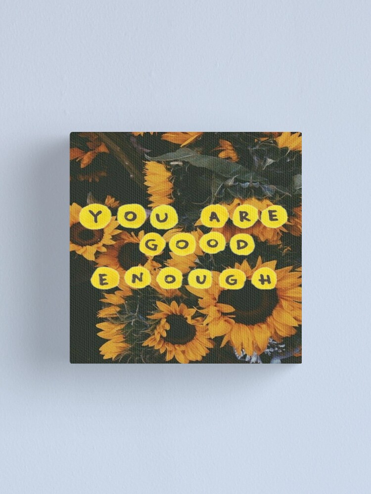 Sunflower You Are Good Enough Aesthetic Print Canvas Print By Moonchildmerch Redbubble