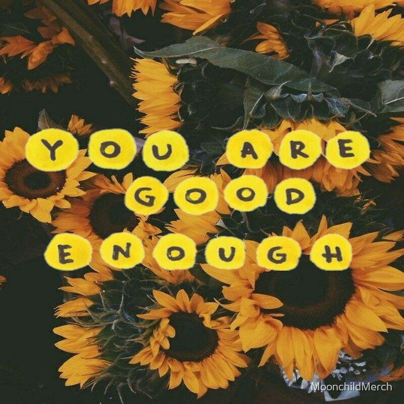 Sunflower You Are Good Enough Aesthetic Print By Moonchildmerch Redbubble