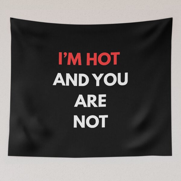 Item preview, I'm hot and you are not designed and sold by PikPop.