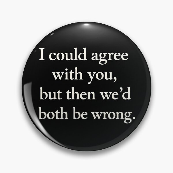 Item preview, I could agree with you, but then we’d both be wrong. designed and sold by bobcatmarty.
