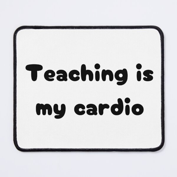 Item preview, Teaching is my cardio designed and sold by EchoformDesign.