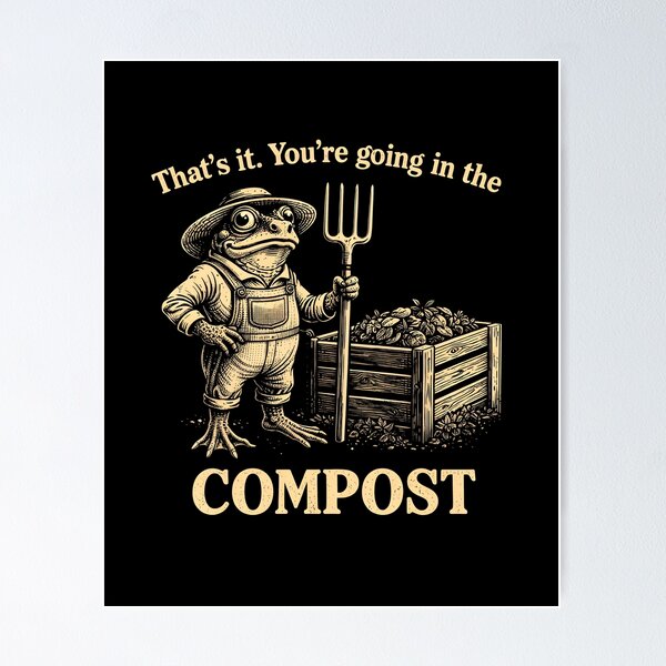 Item preview, That's It You're Going in The Compost designed and sold by JODYSMORGAN.