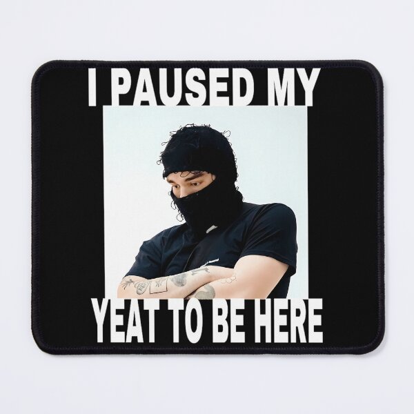 Item preview, I Paused My Yeat To Be Here  designed and sold by Make2You.