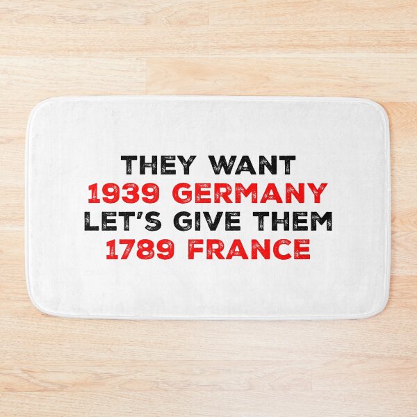 Item preview, They Want 1939 Germany, Let’s Give Them 1789 France - FDT designed and sold by PixVib.