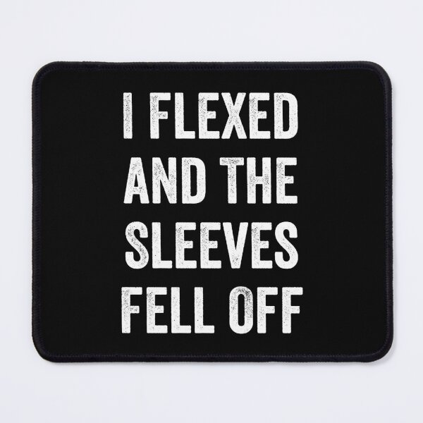 Item preview, I Flexed and The Sleeves Fell Off designed and sold by harshanendian.