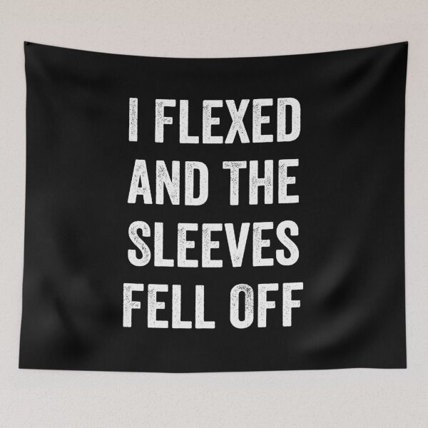 Item preview, I Flexed and The Sleeves Fell Off designed and sold by harshanendian.