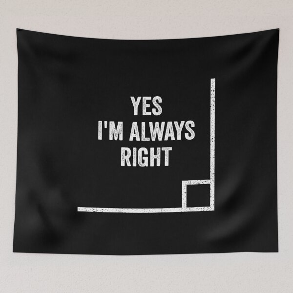Item preview, Yes I'm Always Right - Math Teacher Joke designed and sold by harshanendian.