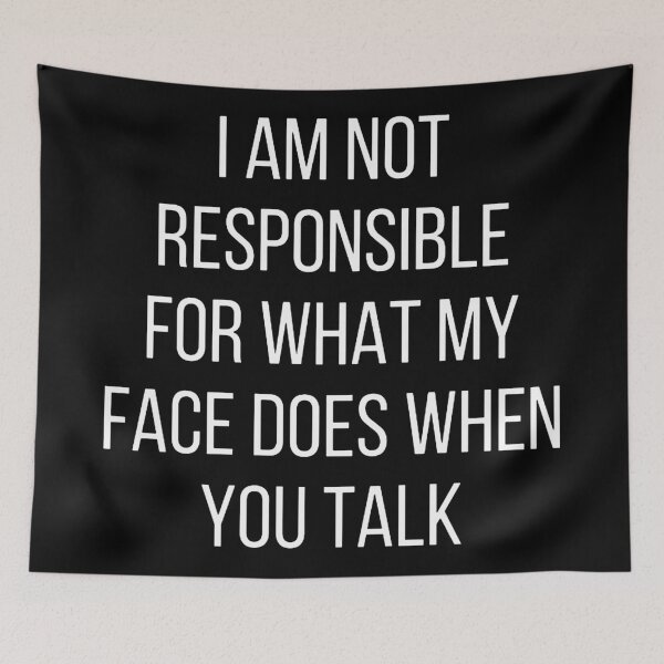 Item preview, I am not responsible for what my face does when you talk designed and sold by elizabethhallen.