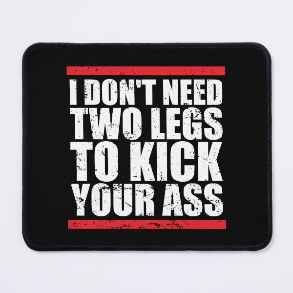 Item preview, I Dont Need Two Legs To Kick Your Ass designed and sold by ishanaveraty.