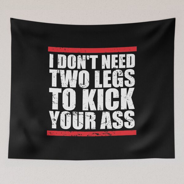 Item preview, I Dont Need Two Legs To Kick Your Ass designed and sold by ishanaveraty.