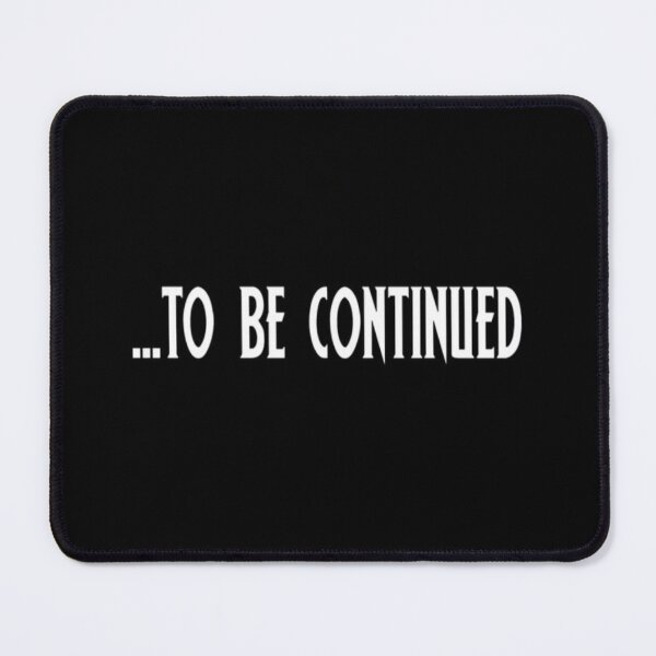 Item preview, TO BE CONTINUED designed and sold by A&BCo..