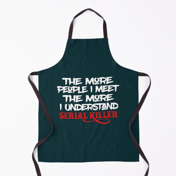 Item preview, The More People I Meet The More I Understand Serial Killer designed and sold by QuotePretty.