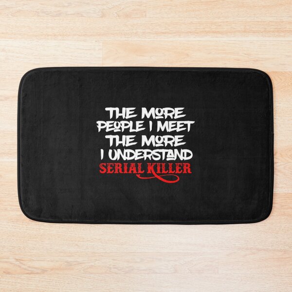 Item preview, The More People I Meet The More I Understand Serial Killer  designed and sold by QuotePretty.