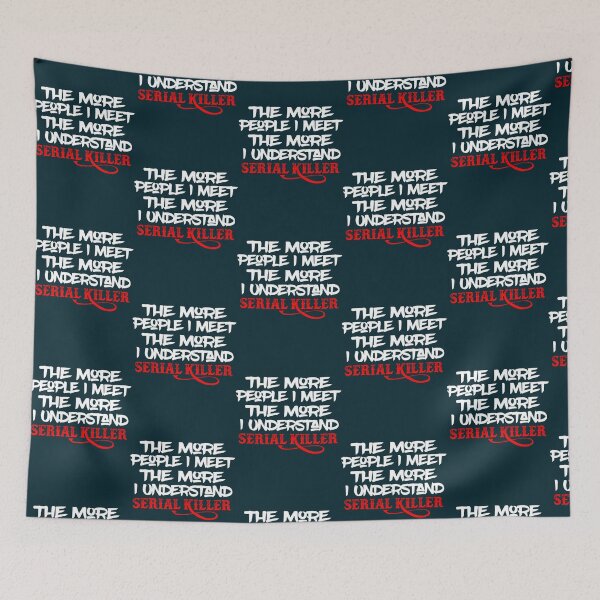 Item preview, The More People I Meet The More I Understand Serial Killer  designed and sold by QuotePretty.