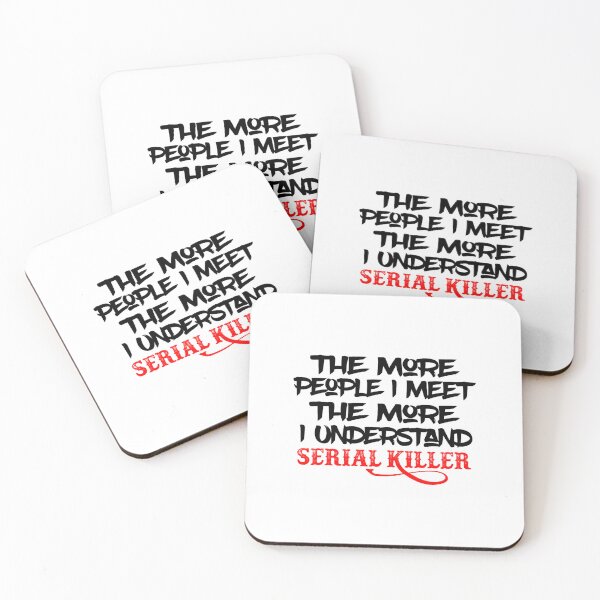 Item preview, The More People I Meet The More I Understand Serial Killer designed and sold by QuotePretty.