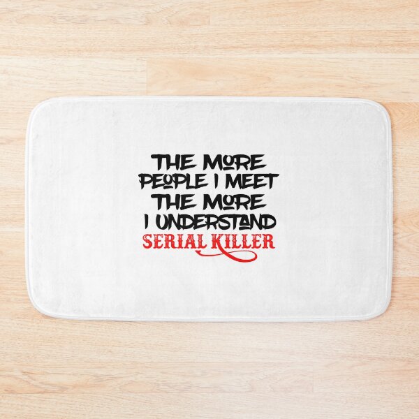 Item preview, The More People I Meet The More I Understand Serial Killer designed and sold by QuotePretty.