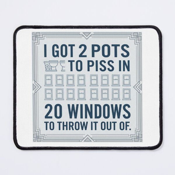 Item preview, I got 2 pots to piss in 20 windows to throw it out of t-shirt designed and sold by Shirtmart1.