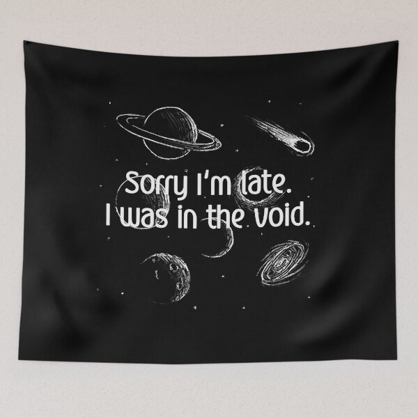 Item preview, Sorry I Am Late In The Void designed and sold by fzufqbqyp0.