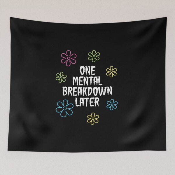 Item preview, One Mental Breakdown Later Meme designed and sold by AdyKurniawan.