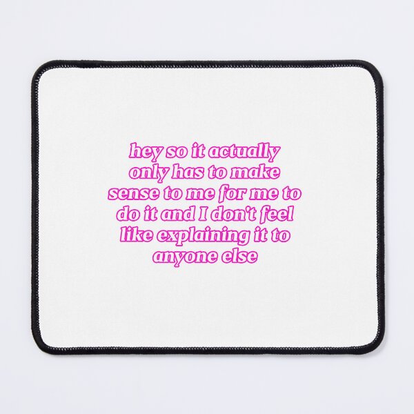 Item preview, Hey So It Actually Only Has to Make Sense to Me designed and sold by mitzmitz.