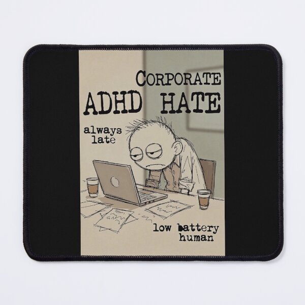 Item preview, ADHD Corporate Hate Always Late Low Battery Meme designed and sold by Dariusz.K.