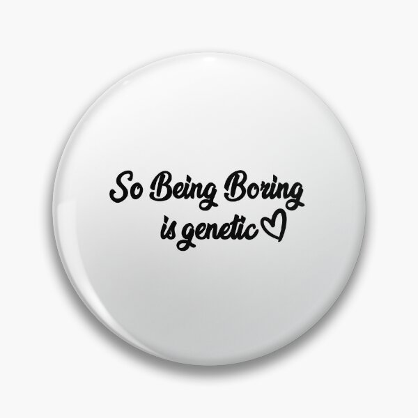 Item preview, Being Boring is Genetic designed and sold by MisoPurrfect.