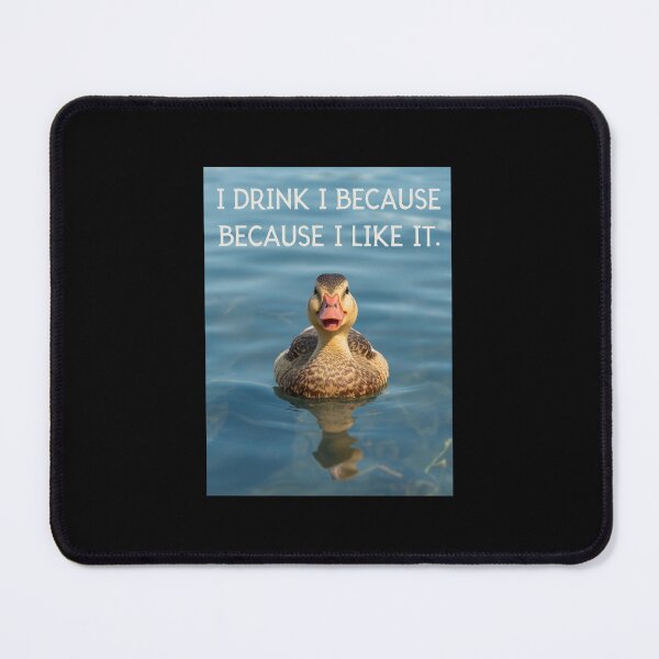 Item preview, DUCK I DRINK BECAUSE I LIKE IT - ALTERNATIVE VERSION designed and sold by MATIAS-ENKI.