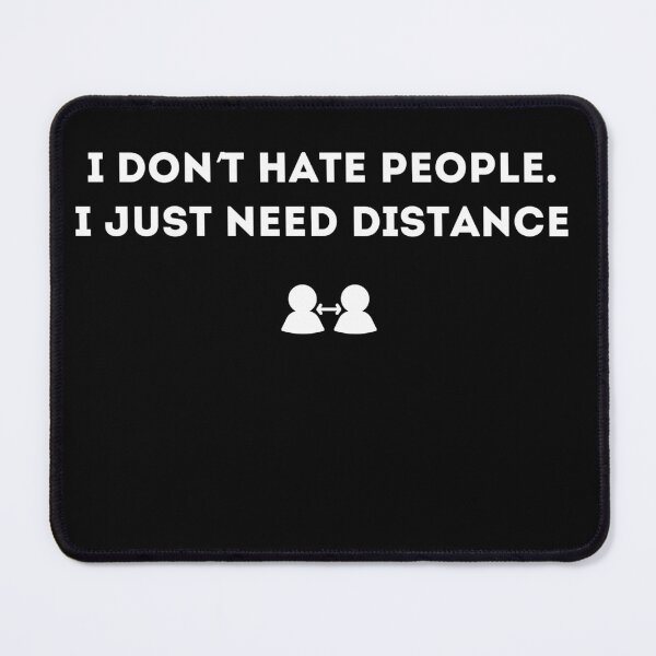 Item preview, I Dont Hate People Just Need Distance Quote Funny Introvert Need Distance Quote designed and sold by Blvckplatinum.
