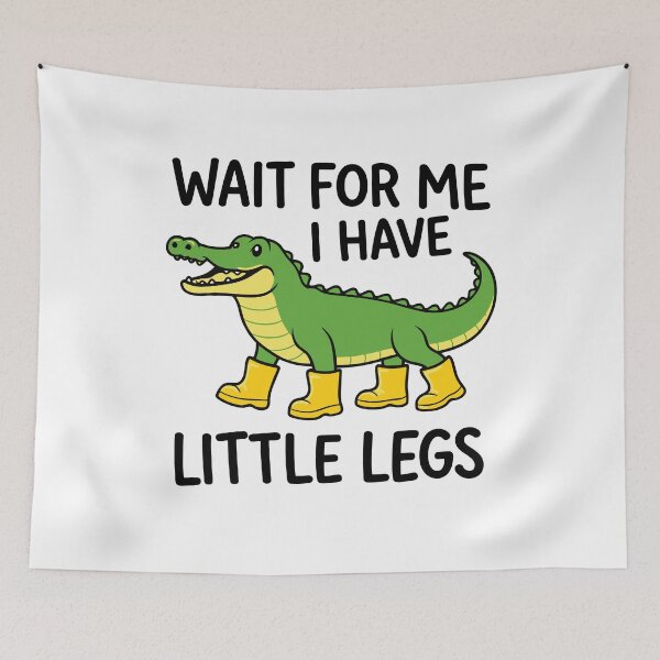 Item preview, Wait For Me I Have Little Legs Funny Alligator In Boots Little Legs Short Girls Problems Humor designed and sold by gunaone-design.