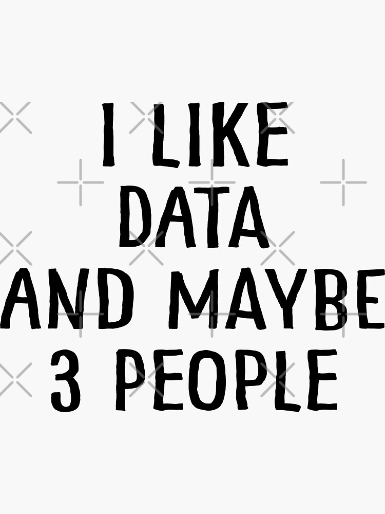 Thumbnail 3 of 3, Sticker, I Like Data and Maybe 3 People designed and sold by teesaurus.