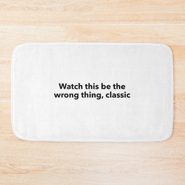 Item preview, Watch This Be the Wrong Thing, Classic designed and sold by btwjulis.