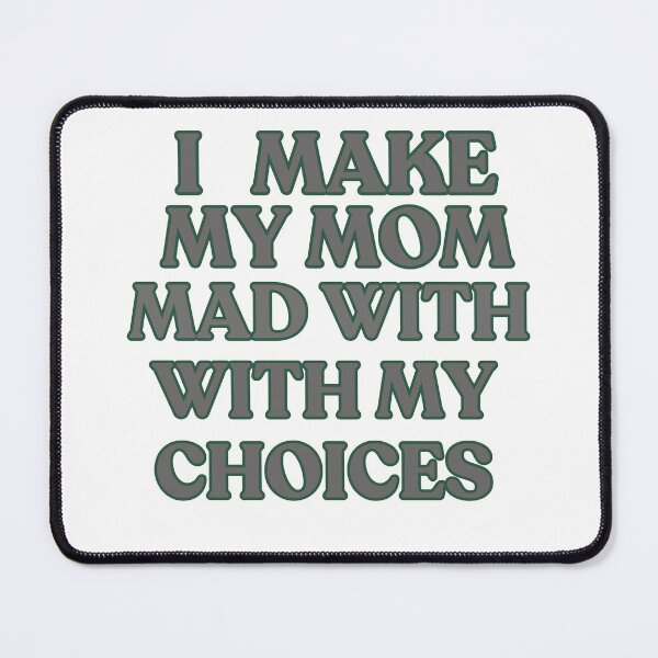 Item preview, I make my mom mad with my choices designed and sold by TaraPen.