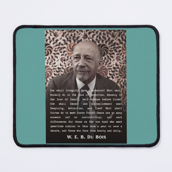 Item preview, W. E. B. Du Bois quote: How shall Integrity face Oppression? What shall Honesty do in the face of Deception, Decency in the face of Insult, designed and sold by artbleed.