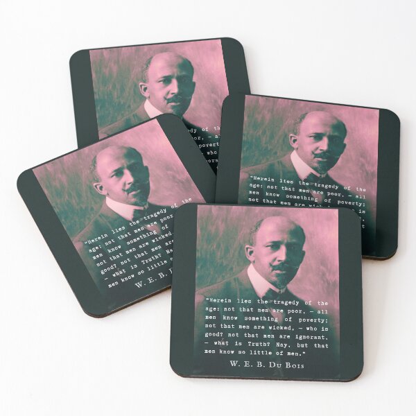 Item preview, W. E. B. Du Bois quote: Herein lies the tragedy of the age: not that men are poor, — all men know something of poverty; not that men are wicked, — who is good? designed and sold by artbleed.