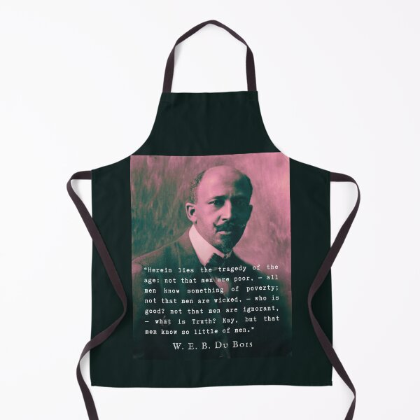 Item preview, W. E. B. Du Bois quote: Herein lies the tragedy of the age: not that men are poor, — all men know something of poverty; not that men are wicked, — who is good? designed and sold by artbleed.