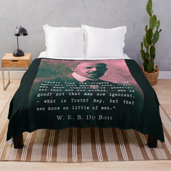 Item preview, W. E. B. Du Bois quote: Herein lies the tragedy of the age: not that men are poor, — all men know something of poverty; not that men are wicked, — who is good? designed and sold by artbleed.