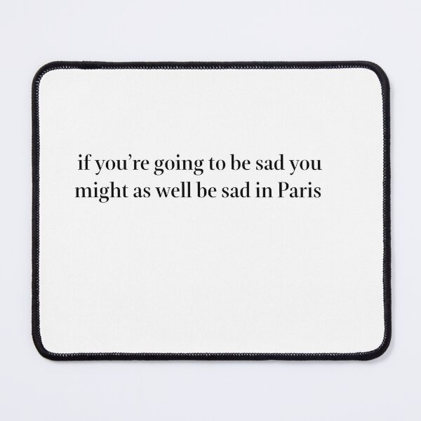 Item preview, If you’re going to be sad might as well be sad in Paris designed and sold by mikaelamaron.