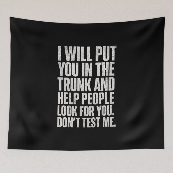 Item preview, I will put you in the trunk and help people look for you. Don't test me. designed and sold by Pflugart.