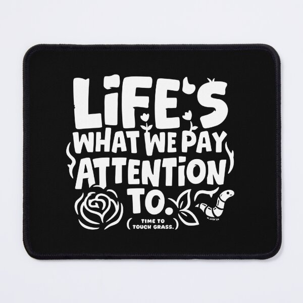 Item preview, Life's What You Pay Attention To designed and sold by wloem.